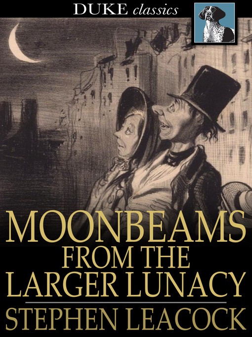 Titeldetails für Moonbeams From the Larger Lunacy nach Stephen Leacock - Verfügbar